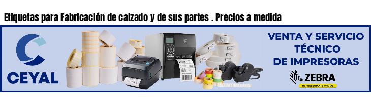 Etiquetas para Fabricación de calzado y de sus partes . Precios a medida