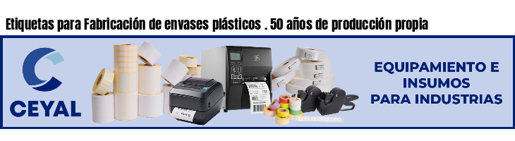 Etiquetas para Fabricación de envases plásticos . 50 años de producción propia