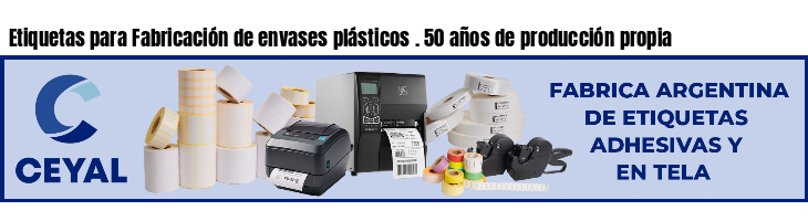 Etiquetas para Fabricación de envases plásticos . 50 años de producción propia