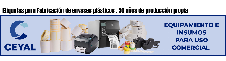 Etiquetas para Fabricación de envases plásticos . 50 años de producción propia