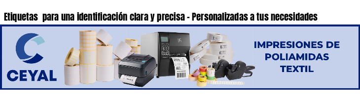 Etiquetas  para una identificación clara y precisa - Personalizadas a tus necesidades