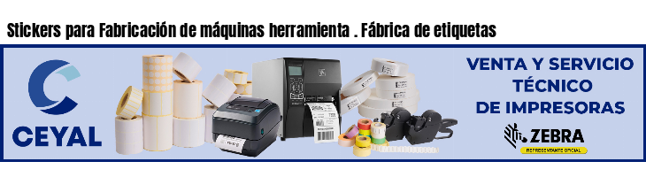 Stickers para Fabricación de máquinas herramienta . Fábrica de etiquetas