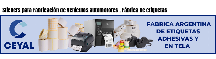 Stickers para Fabricación de vehículos automotores . Fábrica de etiquetas