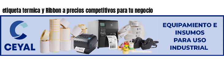 etiqueta termica y Ribbon a precios competitivos para tu negocio