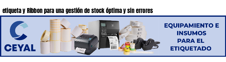 etiqueta y Ribbon para una gestión de stock óptima y sin errores