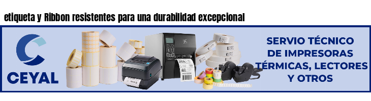 etiqueta y Ribbon resistentes para una durabilidad excepcional