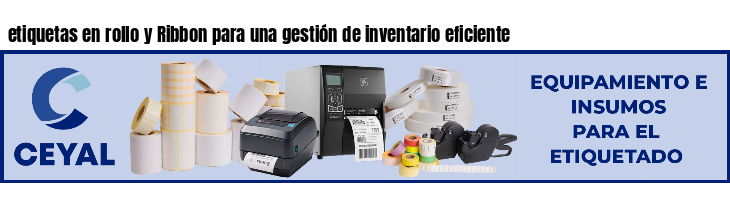 etiquetas en rollo y Ribbon para una gestión de inventario eficiente