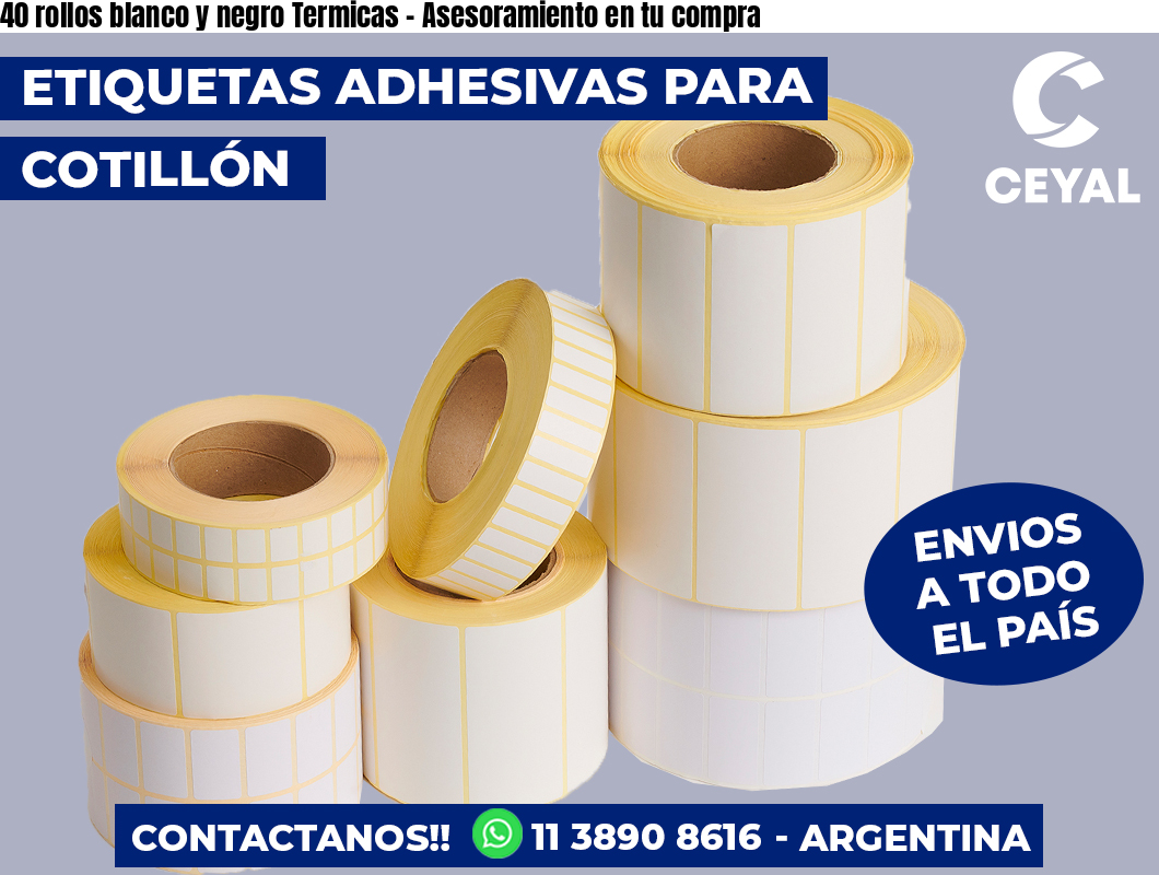 40 rollos blanco y negro Termicas - Asesoramiento en tu compra