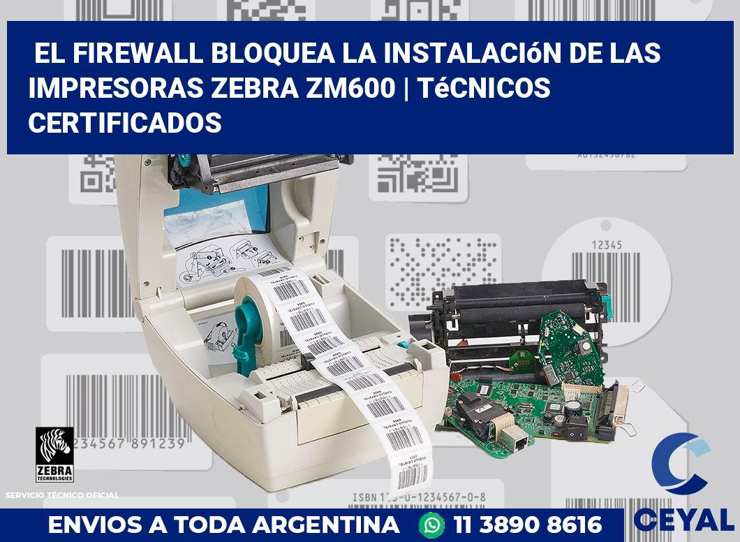 El firewall bloquea la instalación de las impresoras Zebra ZM600 | Técnicos certificados