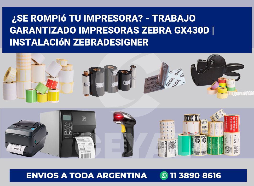 ¿Se rompió tu impresora? – Trabajo garantizado impresoras Zebra GX430d | Instalación ZebraDesigner