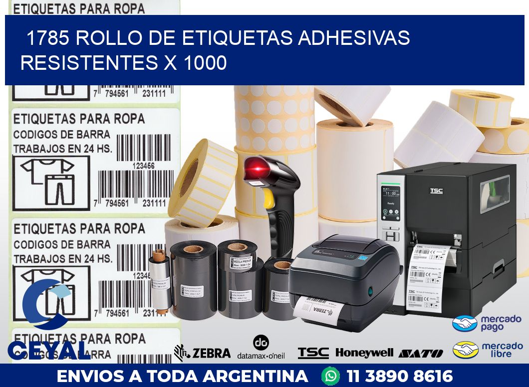 1785 ROLLO DE ETIQUETAS ADHESIVAS RESISTENTES X 1000