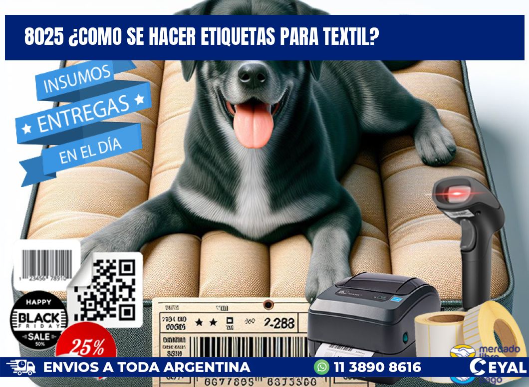 8025 ¿COMO SE HACER ETIQUETAS PARA TEXTIL?