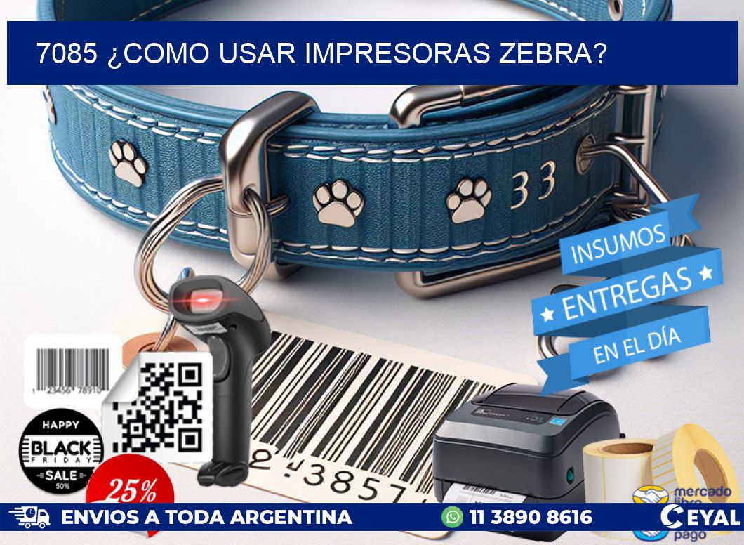 7085 ¿COMO USAR IMPRESORAS ZEBRA?