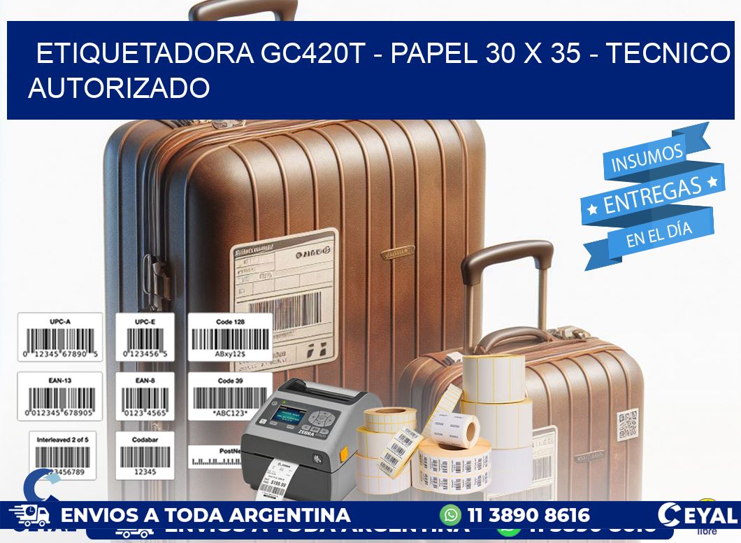 ETIQUETADORA GC420T - PAPEL 30 x 35 - TECNICO AUTORIZADO