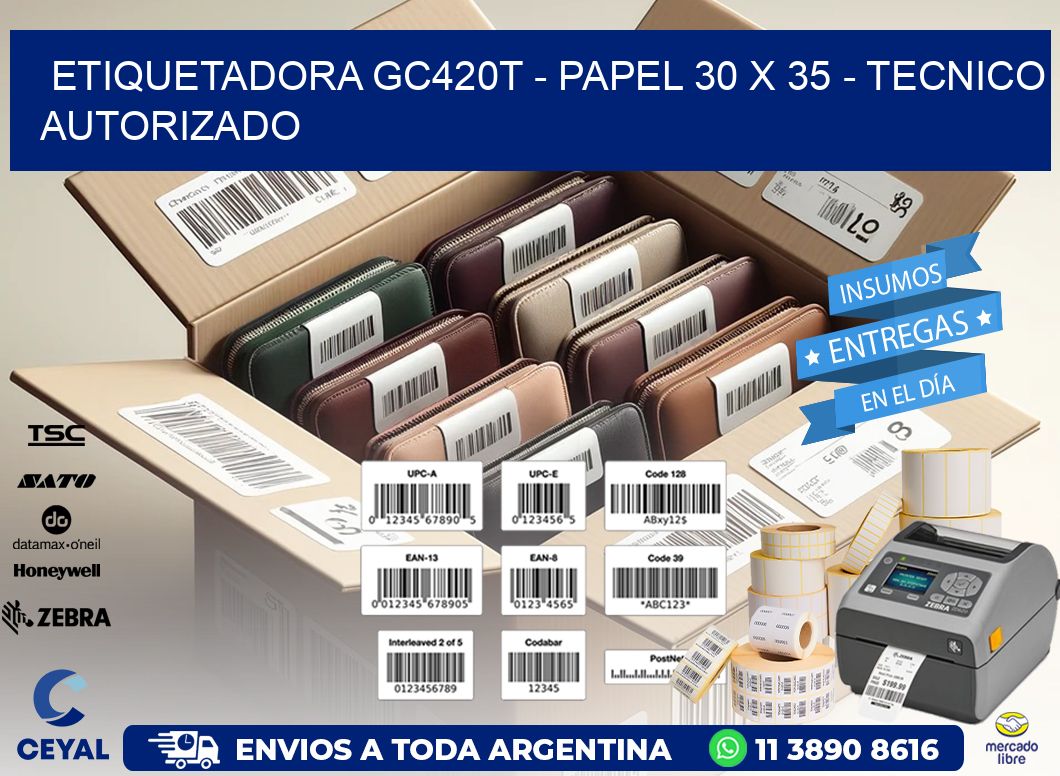 ETIQUETADORA GC420T - PAPEL 30 x 35 - TECNICO AUTORIZADO