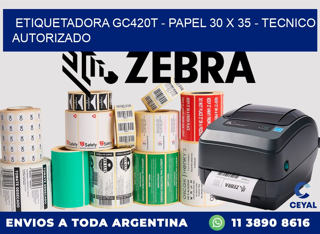 ETIQUETADORA GC420T - PAPEL 30 x 35 - TECNICO AUTORIZADO