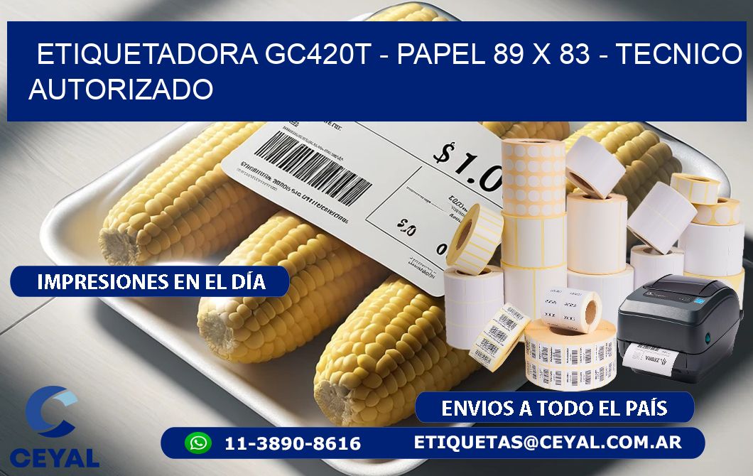 ETIQUETADORA GC420T - PAPEL 89 x 83 - TECNICO AUTORIZADO