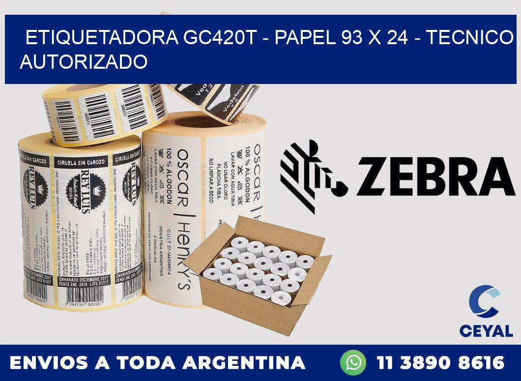 ETIQUETADORA GC420T - PAPEL 93 x 24 - TECNICO AUTORIZADO