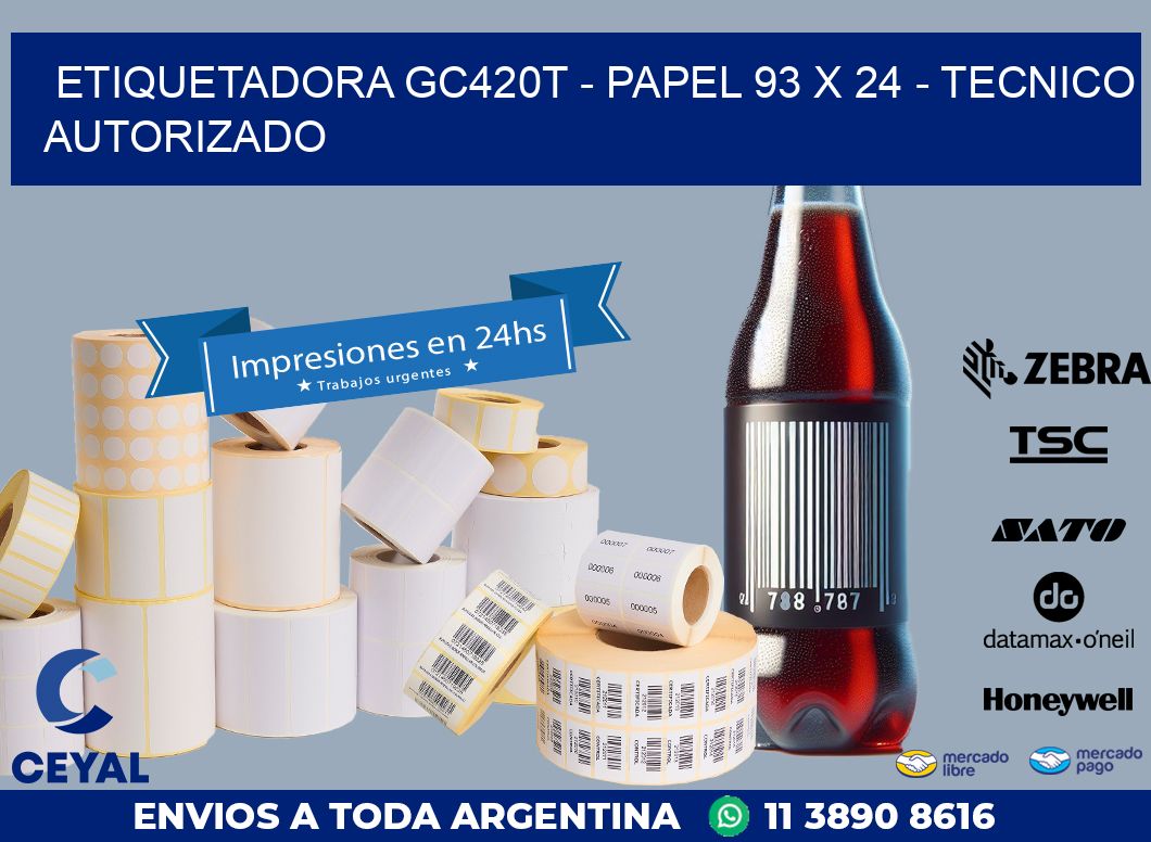 ETIQUETADORA GC420T - PAPEL 93 x 24 - TECNICO AUTORIZADO