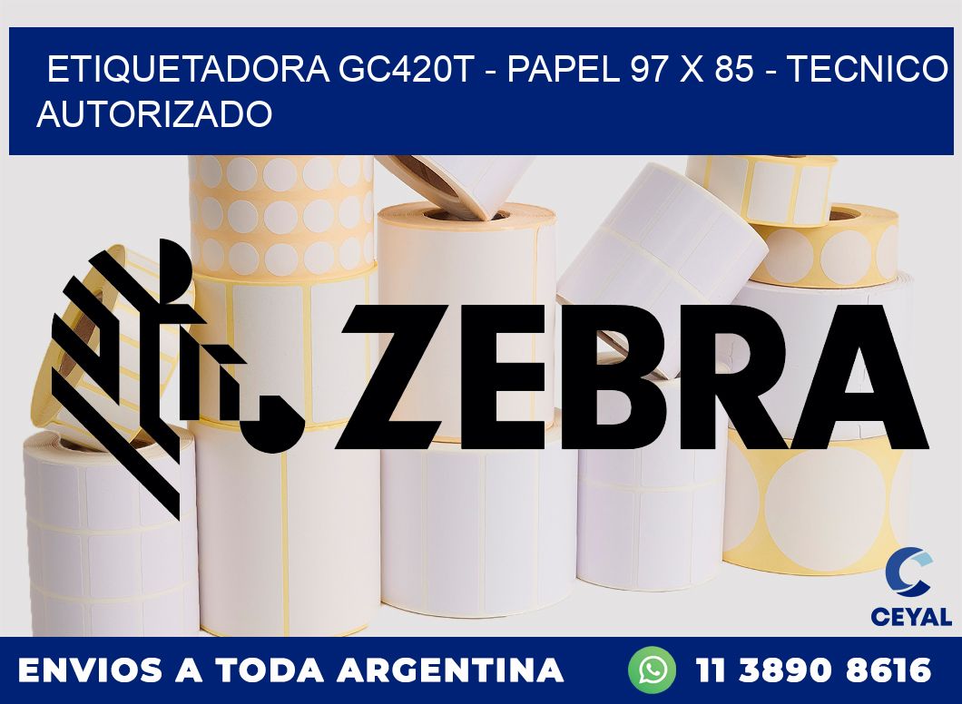 ETIQUETADORA GC420T - PAPEL 97 x 85 - TECNICO AUTORIZADO