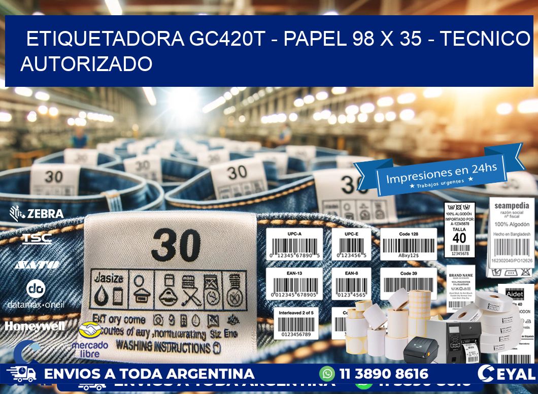 ETIQUETADORA GC420T - PAPEL 98 x 35 - TECNICO AUTORIZADO