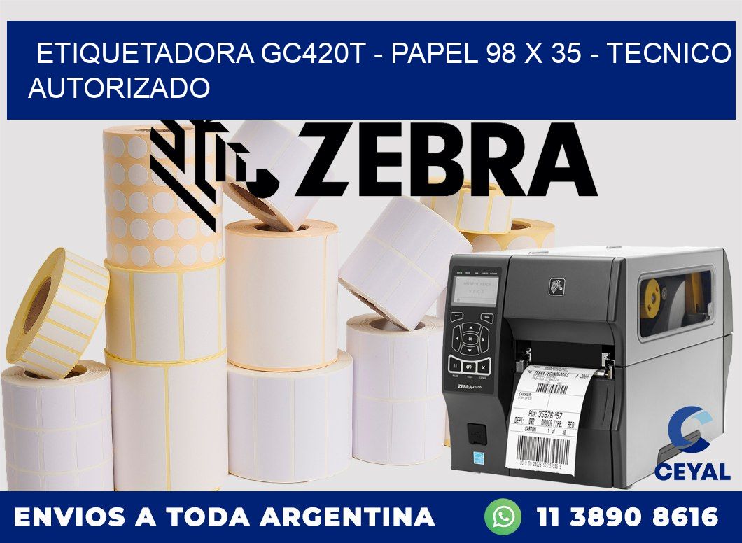 ETIQUETADORA GC420T - PAPEL 98 x 35 - TECNICO AUTORIZADO