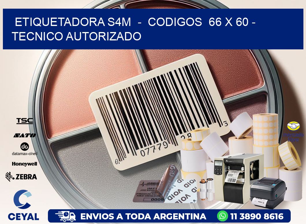 ETIQUETADORA S4M  -  CODIGOS  66 x 60 - TECNICO AUTORIZADO