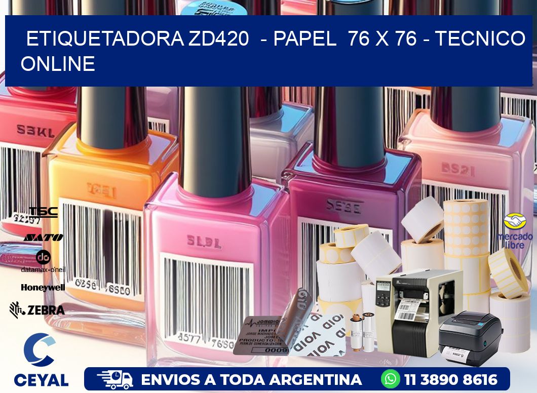 ETIQUETADORA ZD420  - PAPEL  76 x 76 - TECNICO ONLINE