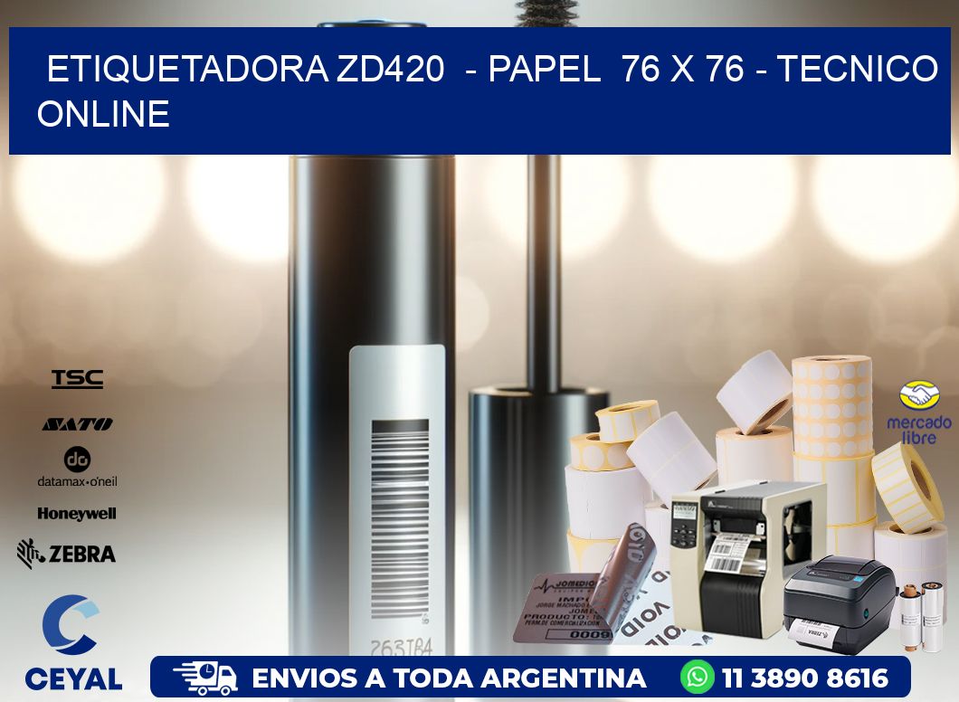 ETIQUETADORA ZD420  - PAPEL  76 x 76 - TECNICO ONLINE