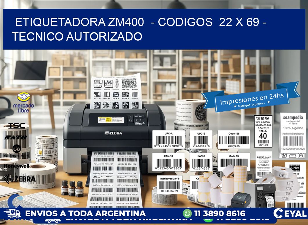 ETIQUETADORA ZM400  - CODIGOS  22 x 69 - TECNICO AUTORIZADO