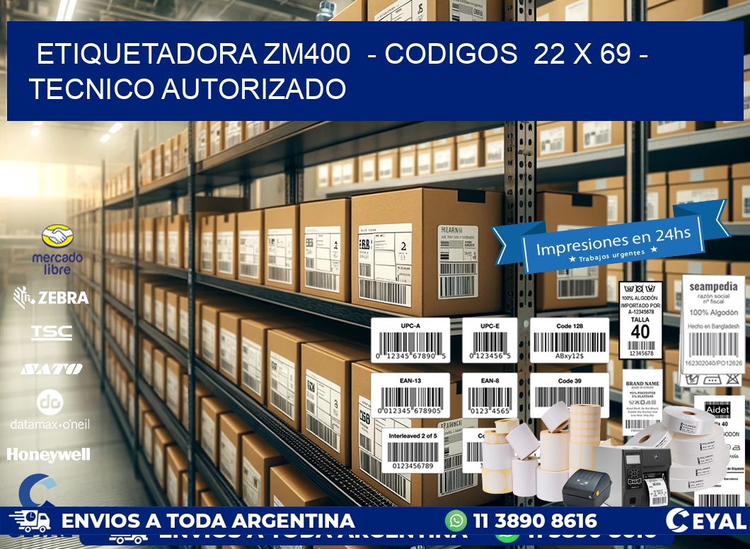 ETIQUETADORA ZM400  - CODIGOS  22 x 69 - TECNICO AUTORIZADO