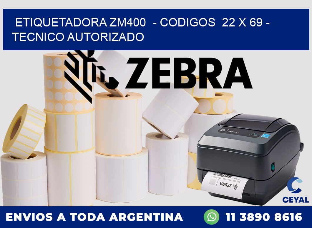 ETIQUETADORA ZM400  - CODIGOS  22 x 69 - TECNICO AUTORIZADO