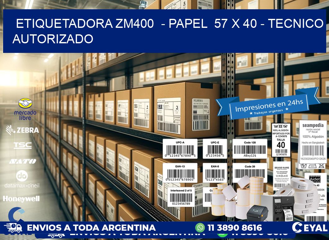 ETIQUETADORA ZM400  - PAPEL  57 x 40 - TECNICO AUTORIZADO