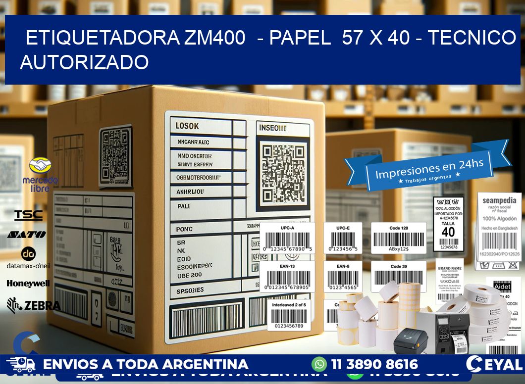 ETIQUETADORA ZM400  - PAPEL  57 x 40 - TECNICO AUTORIZADO