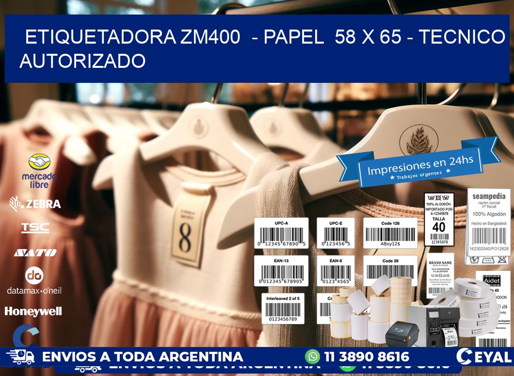 ETIQUETADORA ZM400  - PAPEL  58 x 65 - TECNICO AUTORIZADO