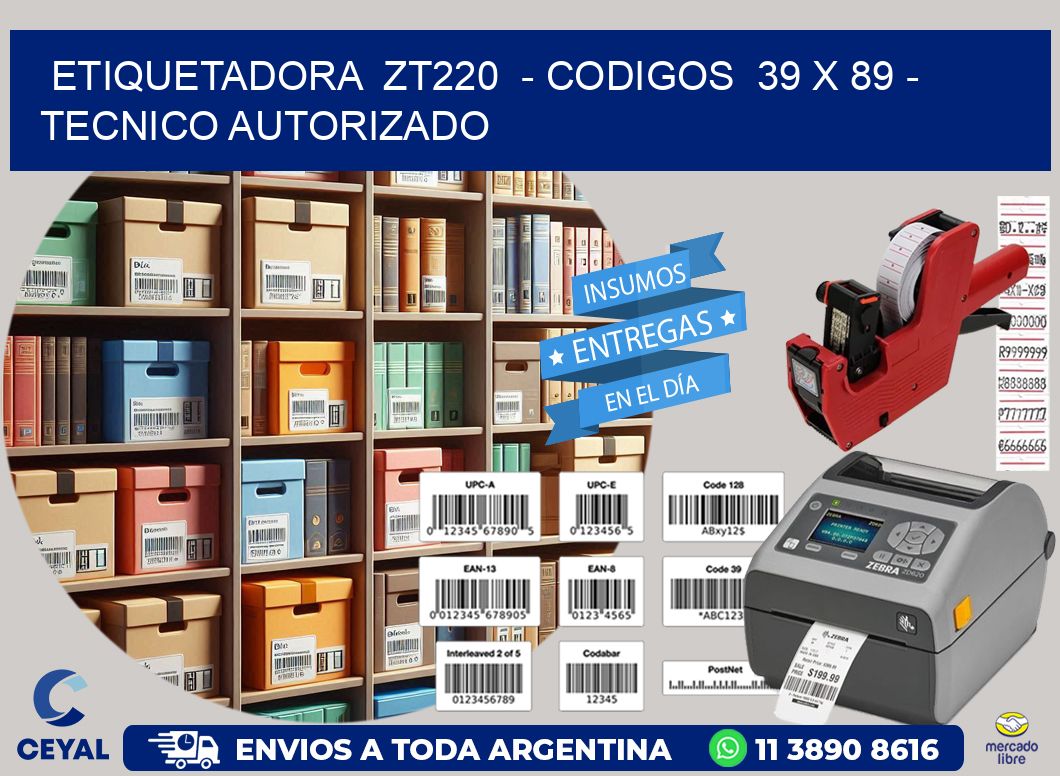 ETIQUETADORA  ZT220  – CODIGOS  39 x 89 – TECNICO AUTORIZADO