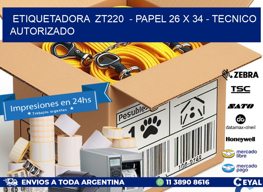 ETIQUETADORA  ZT220  – PAPEL 26 x 34 – TECNICO AUTORIZADO