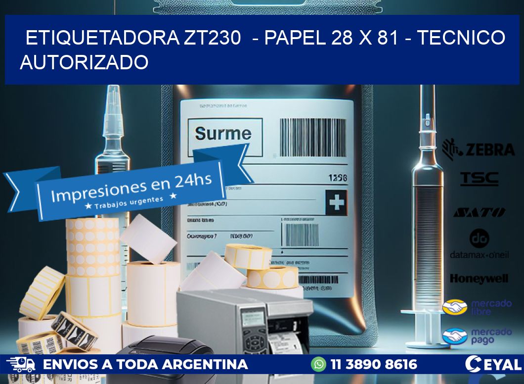 ETIQUETADORA ZT230  - PAPEL 28 x 81 - TECNICO AUTORIZADO