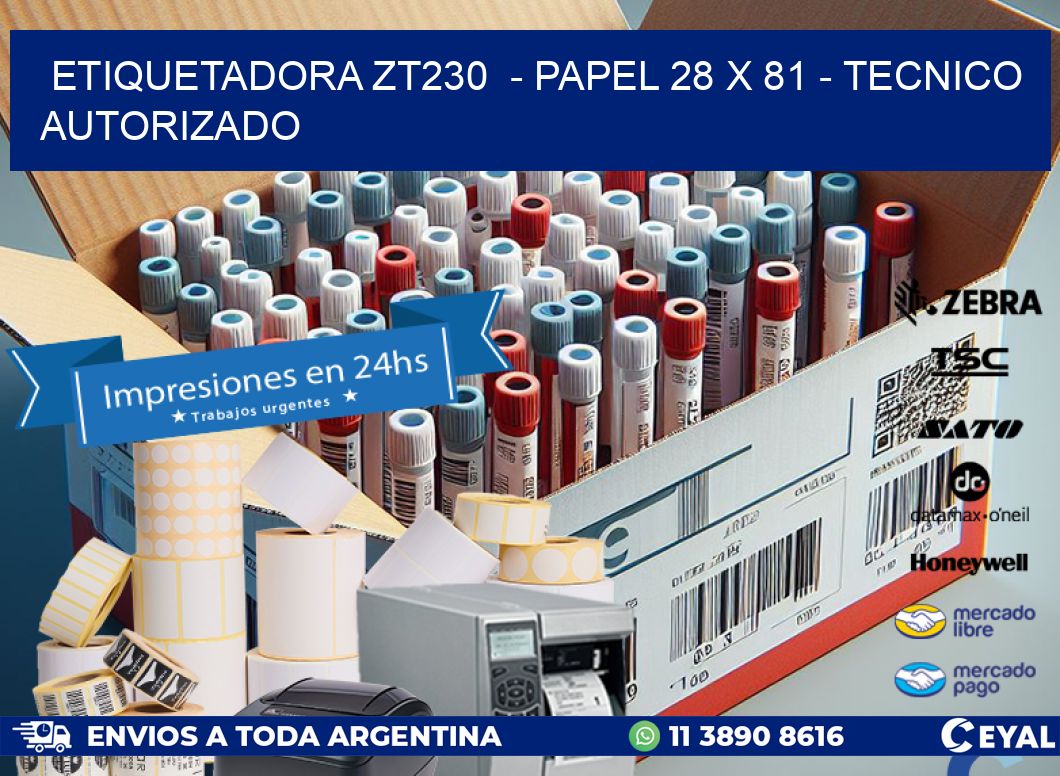 ETIQUETADORA ZT230  - PAPEL 28 x 81 - TECNICO AUTORIZADO