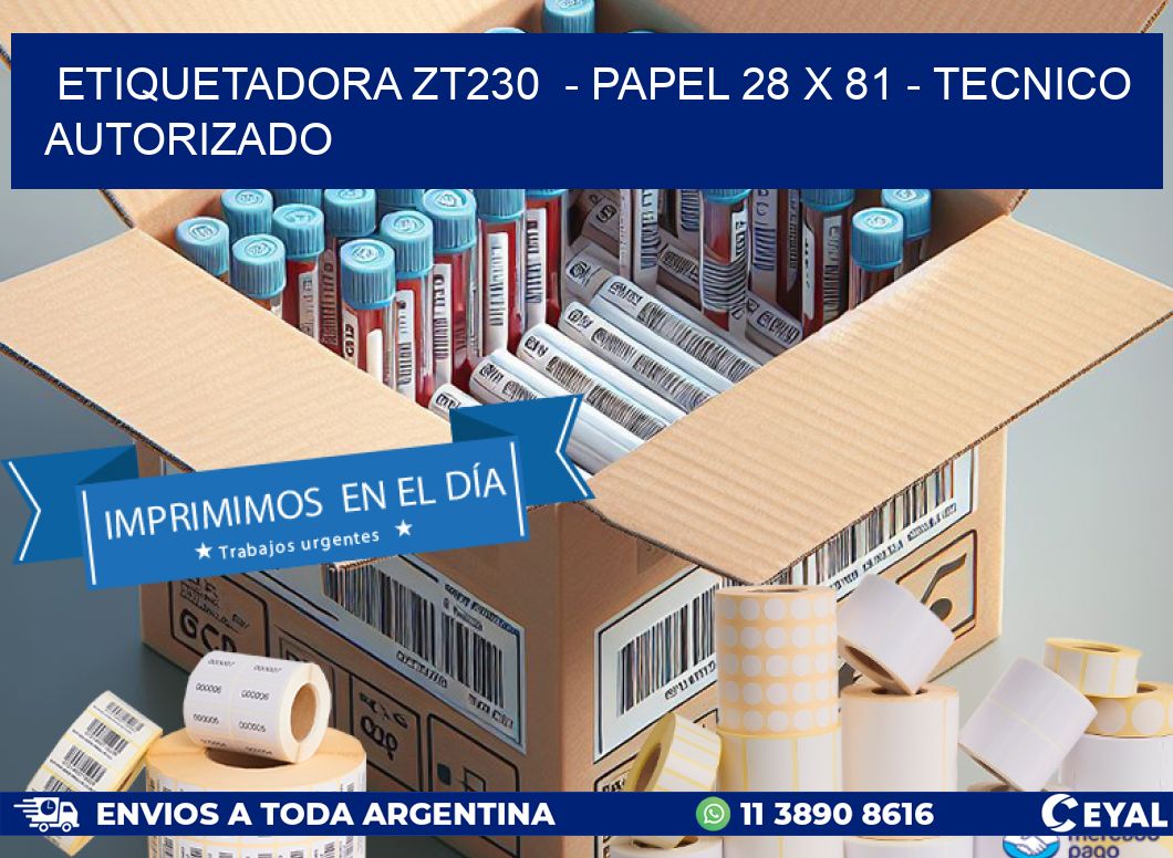 ETIQUETADORA ZT230  - PAPEL 28 x 81 - TECNICO AUTORIZADO