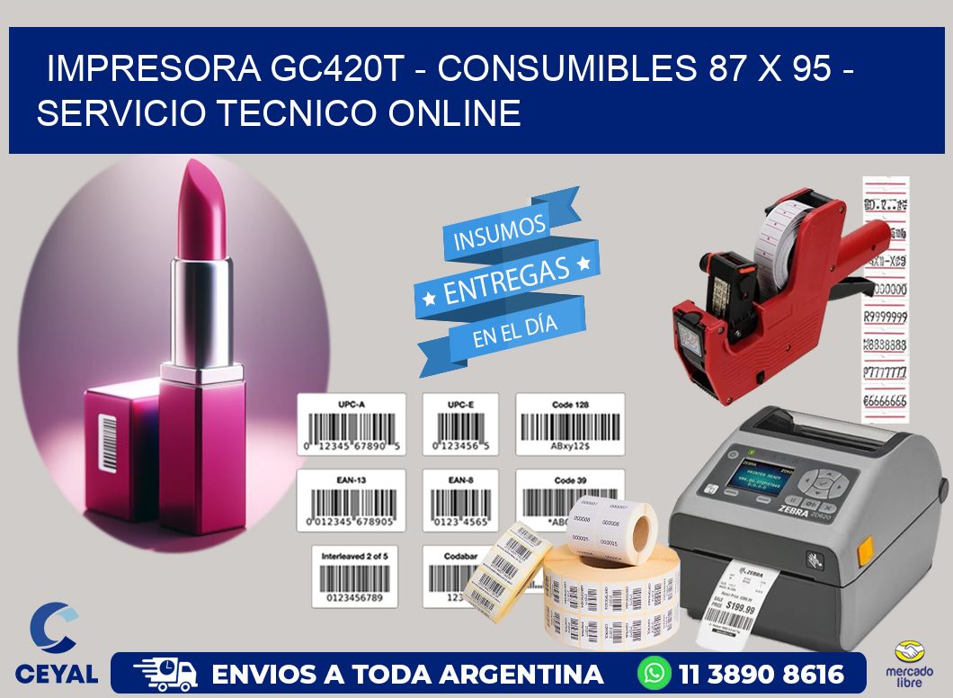 IMPRESORA GC420T - CONSUMIBLES 87 x 95 - SERVICIO TECNICO ONLINE