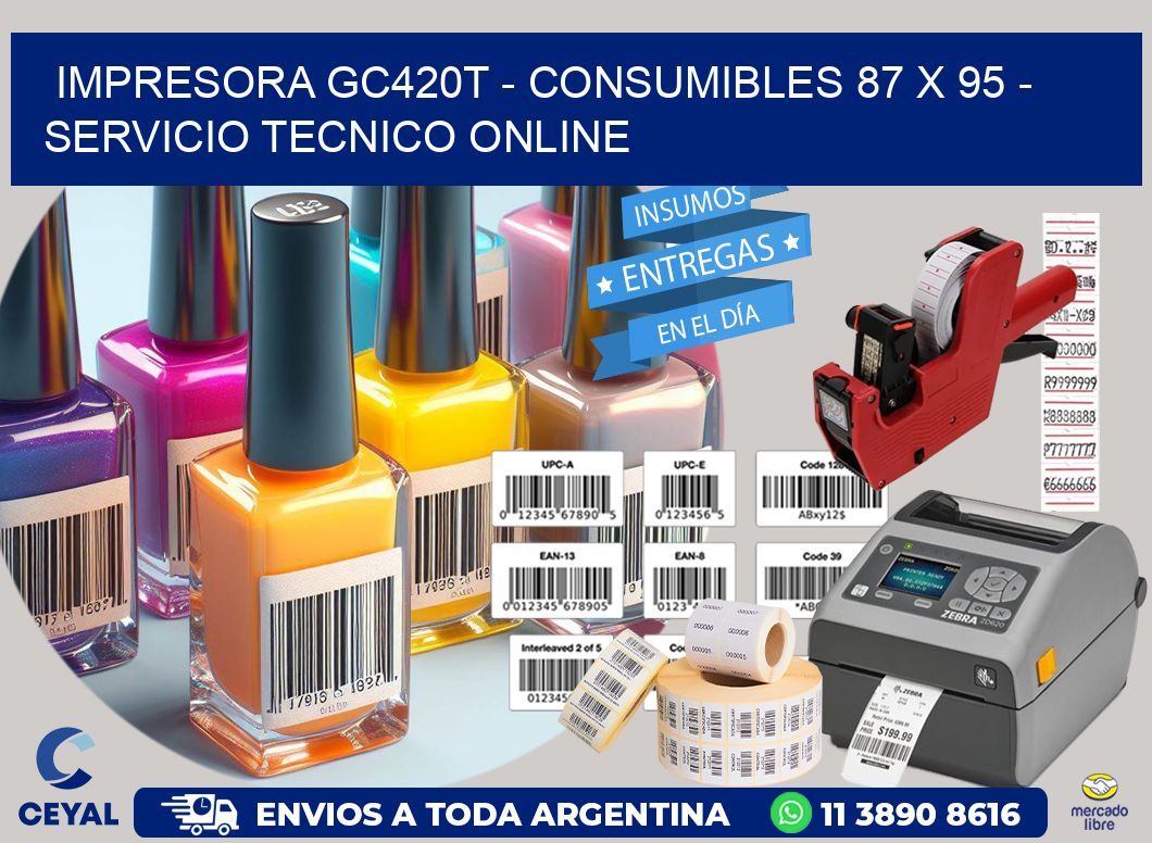 IMPRESORA GC420T - CONSUMIBLES 87 x 95 - SERVICIO TECNICO ONLINE