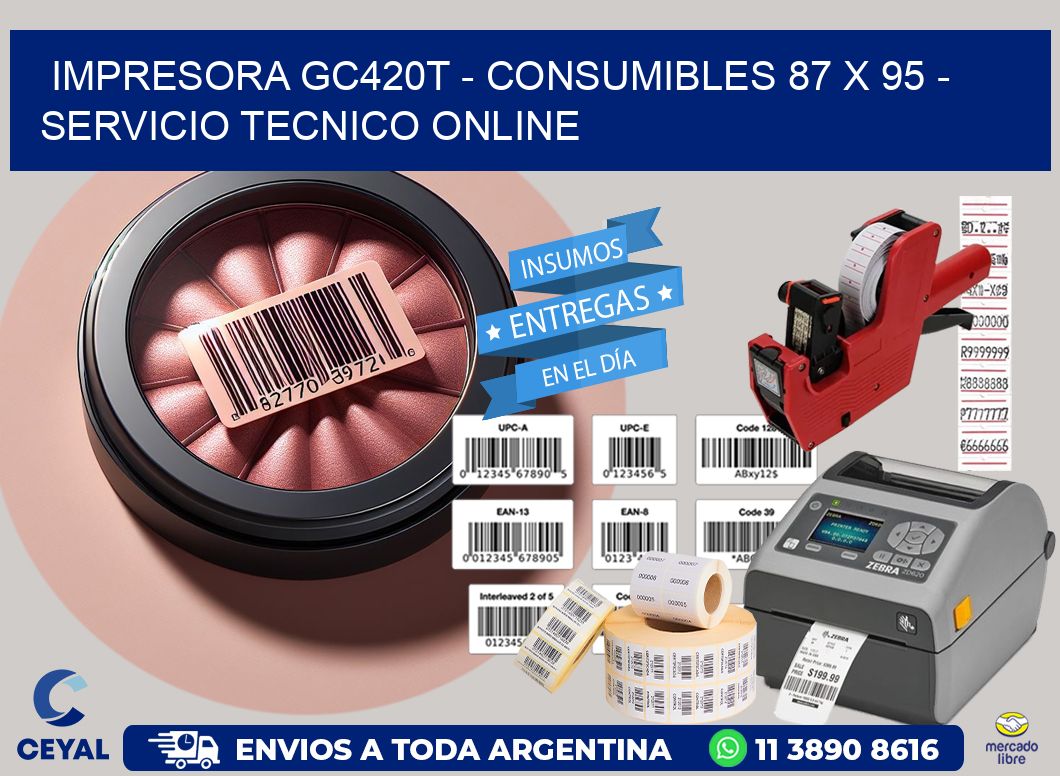 IMPRESORA GC420T - CONSUMIBLES 87 x 95 - SERVICIO TECNICO ONLINE