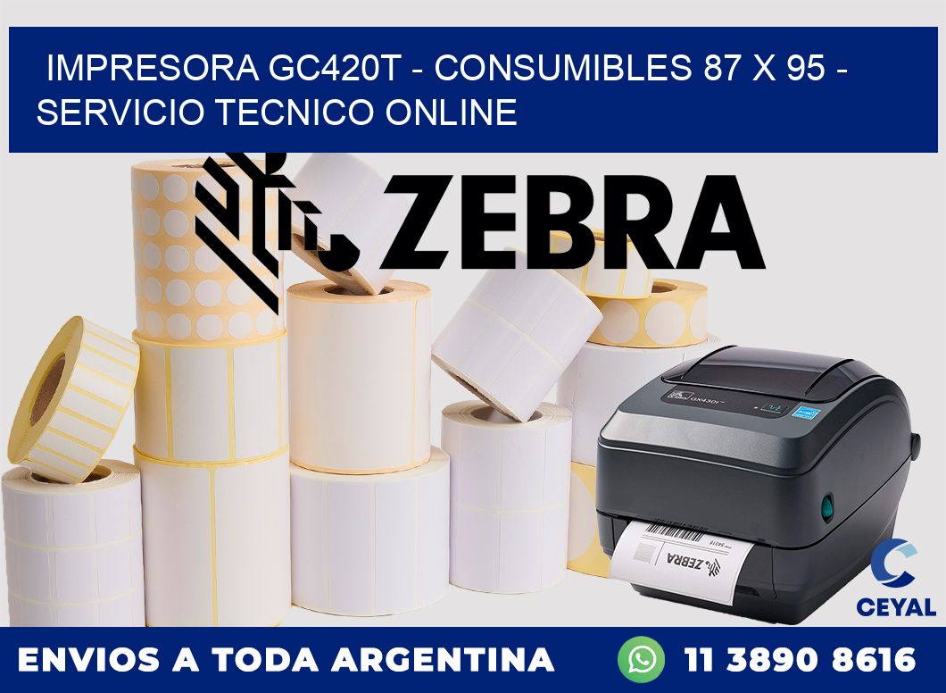 IMPRESORA GC420T - CONSUMIBLES 87 x 95 - SERVICIO TECNICO ONLINE