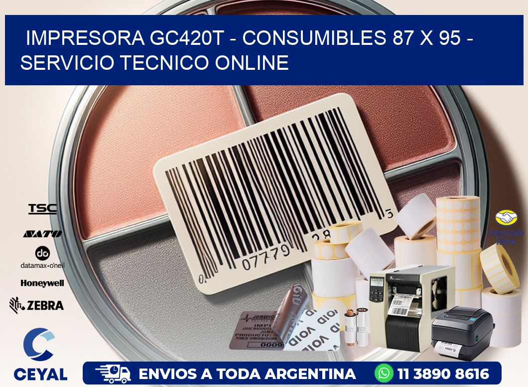 IMPRESORA GC420T – CONSUMIBLES 87 x 95 – SERVICIO TECNICO ONLINE