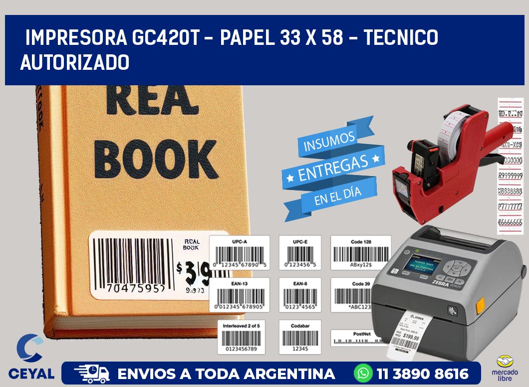 IMPRESORA GC420T - PAPEL 33 x 58 - TECNICO AUTORIZADO