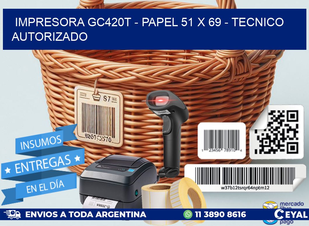 IMPRESORA GC420T - PAPEL 51 x 69 - TECNICO AUTORIZADO