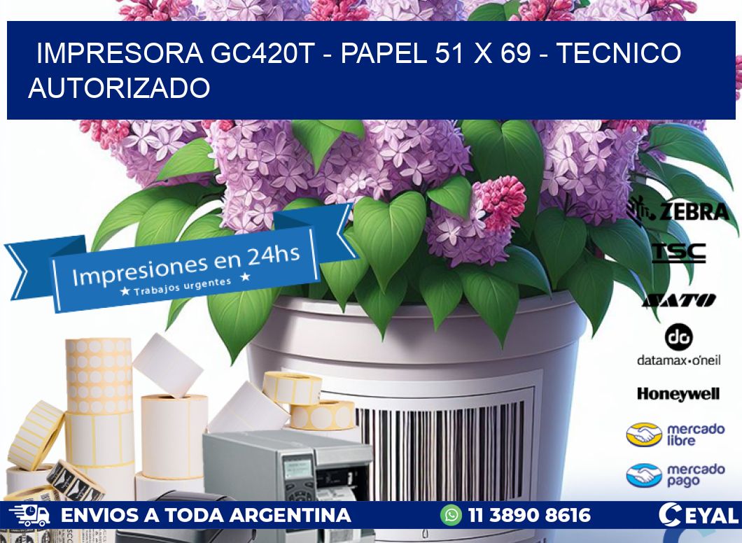 IMPRESORA GC420T - PAPEL 51 x 69 - TECNICO AUTORIZADO