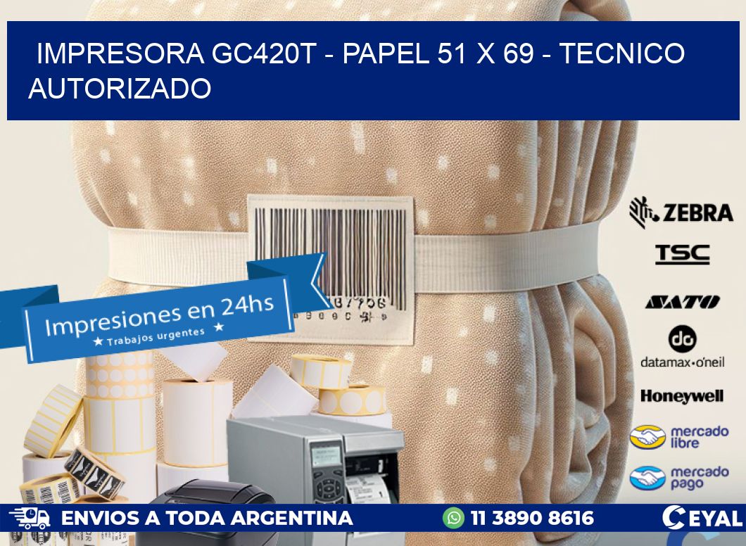 IMPRESORA GC420T - PAPEL 51 x 69 - TECNICO AUTORIZADO