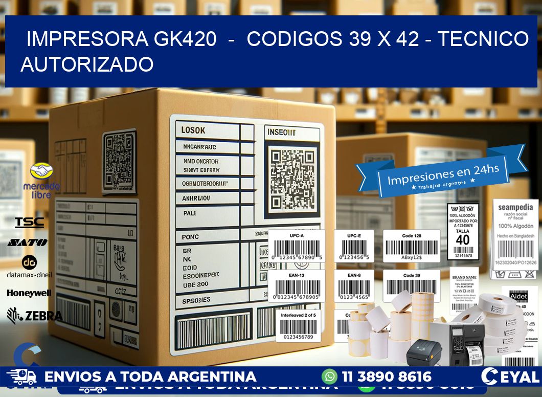 IMPRESORA GK420  -  CODIGOS 39 x 42 - TECNICO AUTORIZADO